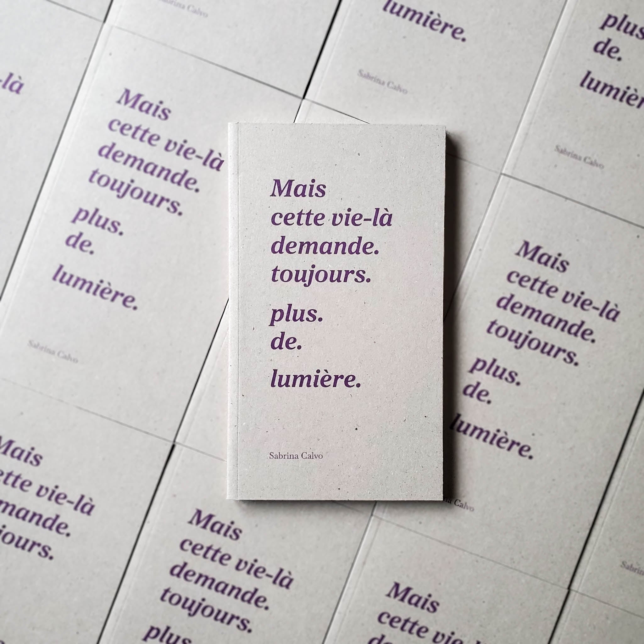 Mais cette vie-là demande. toujours. plus. de. lumière. est disponible !